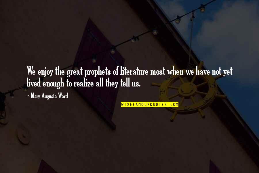 Prophets Quotes By Mary Augusta Ward: We enjoy the great prophets of literature most Prophets Quotes By Mary Augusta Ward: We enjoy the great prophets of literature most