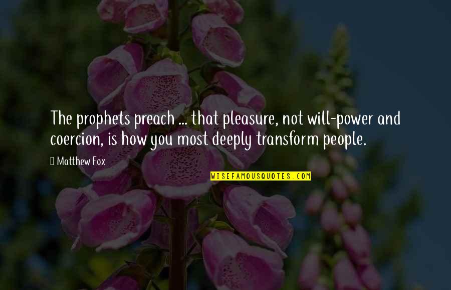 Prophets Quotes By Matthew Fox: The prophets preach ... that pleasure, not will-power