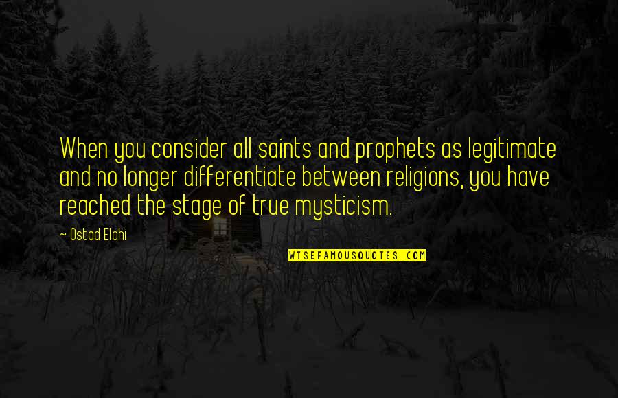Prophets Quotes By Ostad Elahi: When you consider all saints and prophets as