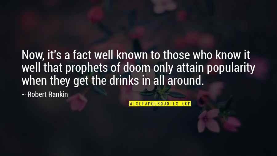 Prophets Quotes By Robert Rankin: Now, it's a fact well known to those Prophets Quotes By Robert Rankin: Now, it's a fact well known to those