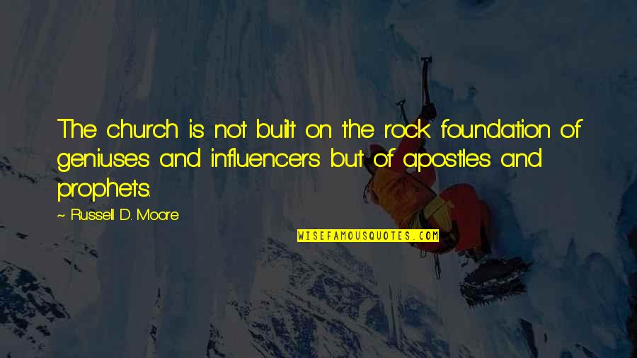 Prophets Quotes By Russell D. Moore: The church is not built on the rock Prophets Quotes By Russell D. Moore: The church is not built on the rock