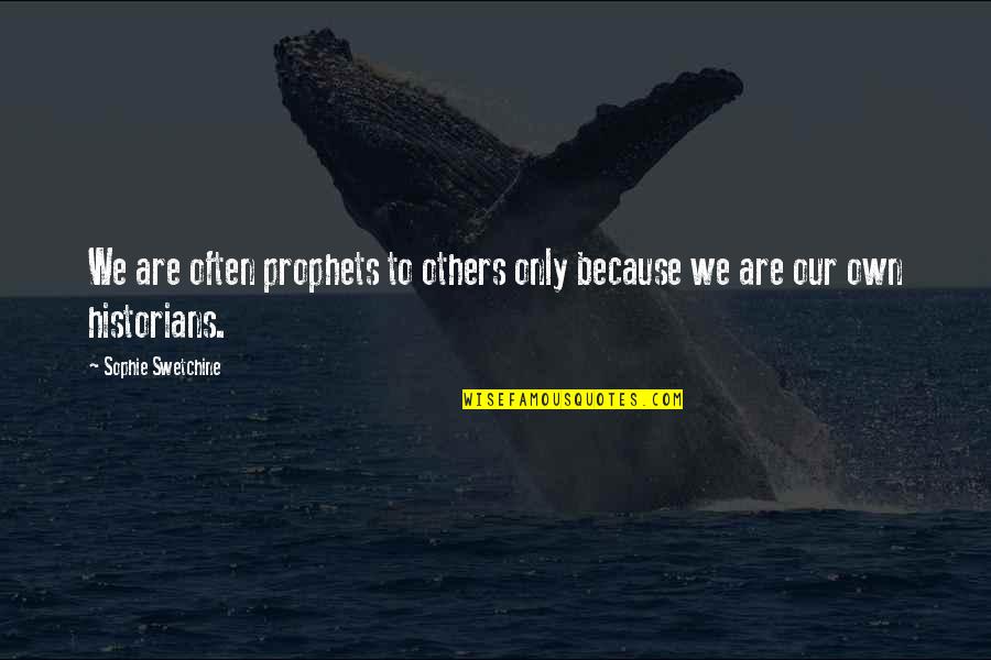 Prophets Quotes By Sophie Swetchine: We are often prophets to others only because