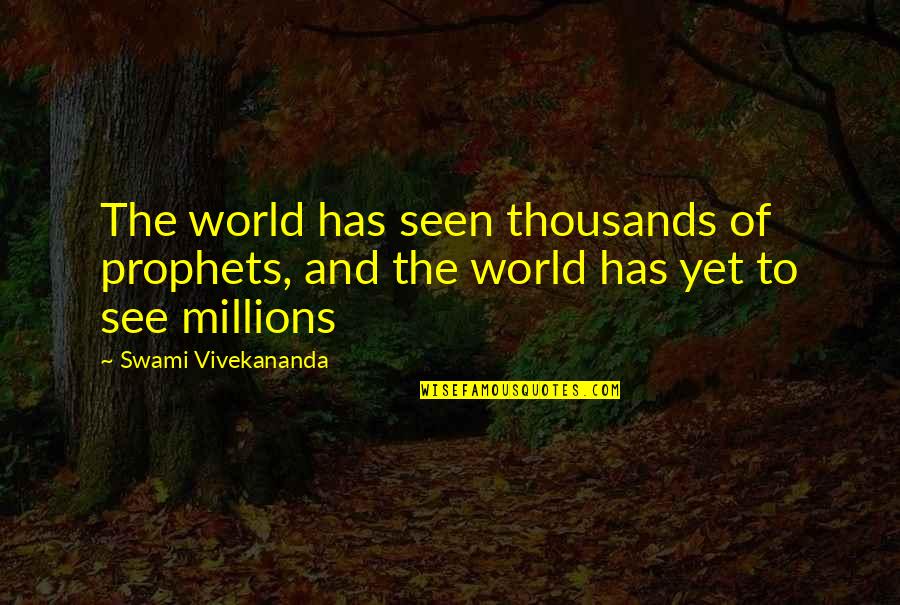 Prophets Quotes By Swami Vivekananda: The world has seen thousands of prophets, and