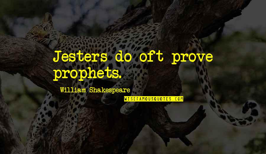 Prophets Quotes By William Shakespeare: Jesters do oft prove prophets. Prophets Quotes By William Shakespeare: Jesters do oft prove prophets.