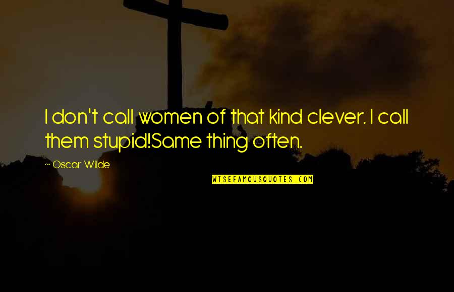 Prophus Quotes By Oscar Wilde: I don't call women of that kind clever.