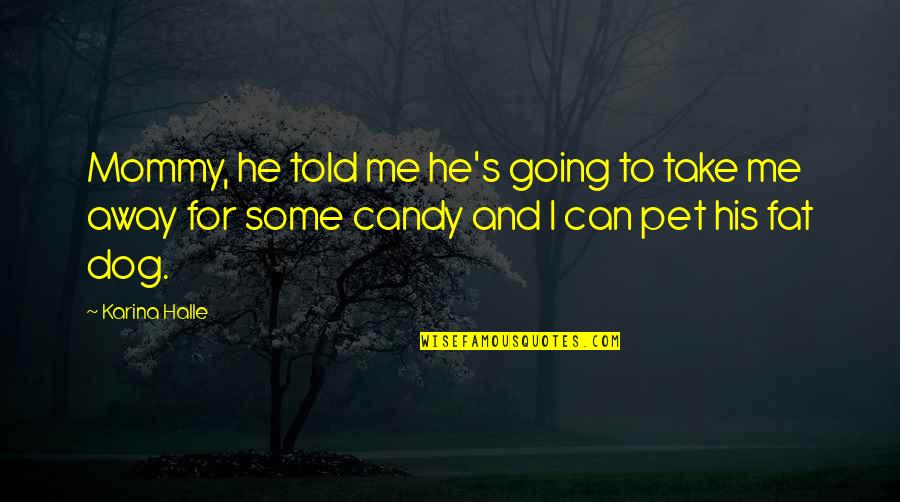 Prophylactic Treatment Quotes By Karina Halle: Mommy, he told me he's going to take