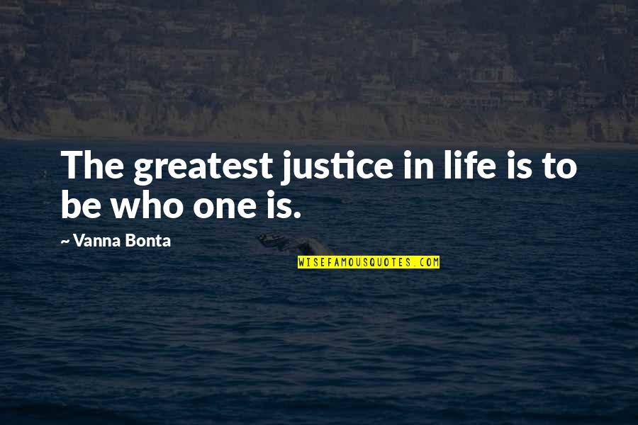 Prophylaxis Medical Quotes By Vanna Bonta: The greatest justice in life is to be