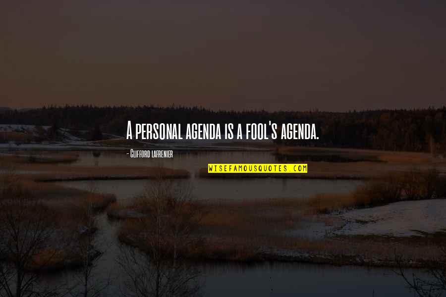 Propi Usa Quotes By Clifford Lafrenier: A personal agenda is a fool's agenda.