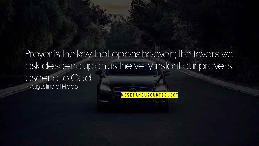 Propias E Quotes By Augustine Of Hippo: Prayer is the key that opens heaven; the Propias E Quotes By Augustine Of Hippo: Prayer is the key that opens heaven; the