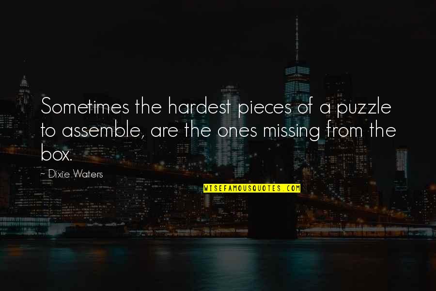Propias E Quotes By Dixie Waters: Sometimes the hardest pieces of a puzzle to Propias E Quotes By Dixie Waters: Sometimes the hardest pieces of a puzzle to
