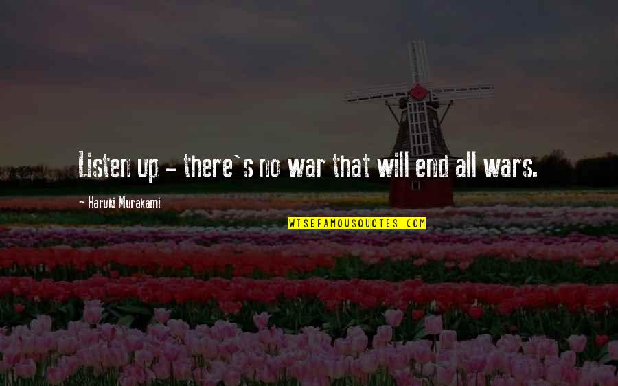 Propias E Quotes By Haruki Murakami: Listen up - there's no war that will Propias E Quotes By Haruki Murakami: Listen up - there's no war that will