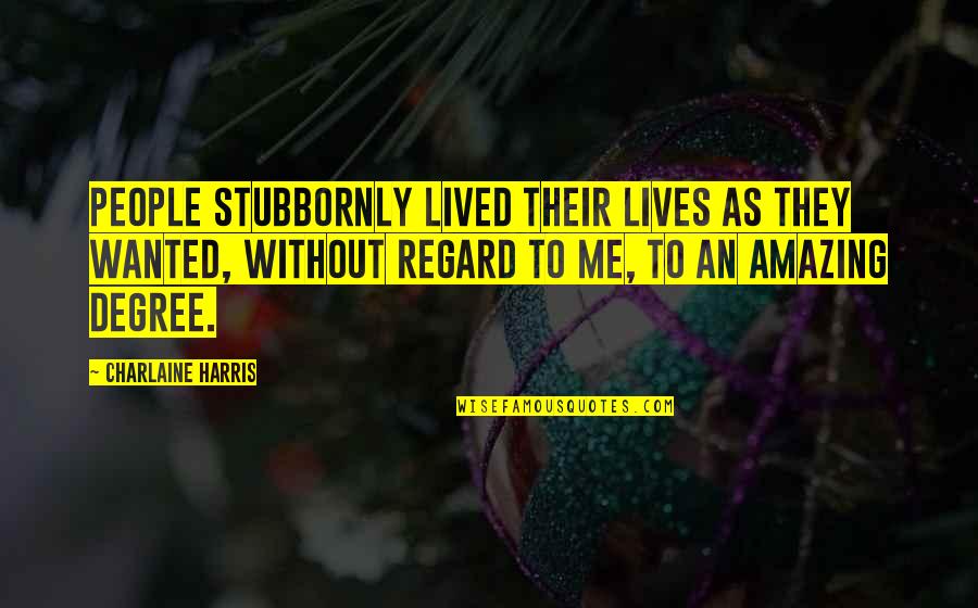 Propias En Quotes By Charlaine Harris: People stubbornly lived their lives as they wanted,