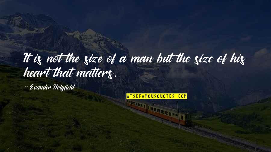 Propias En Quotes By Evander Holyfield: It is not the size of a man