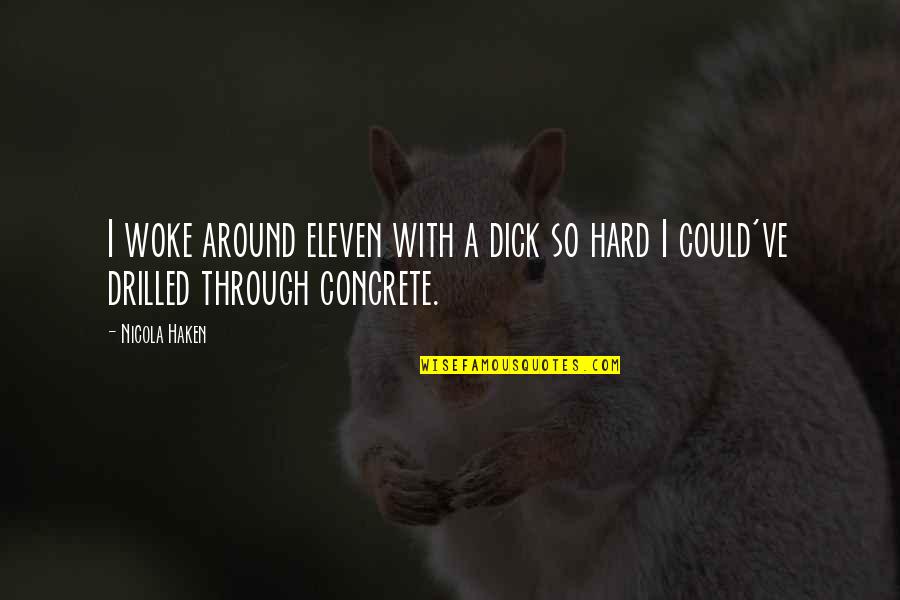 Propias En Quotes By Nicola Haken: I woke around eleven with a dick so