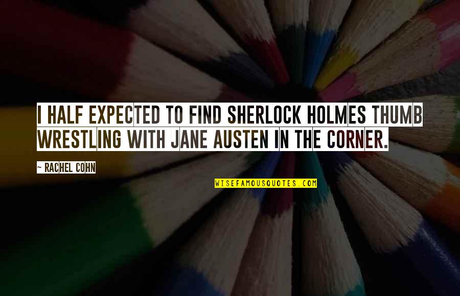 Propias En Quotes By Rachel Cohn: I half expected to find Sherlock Holmes thumb