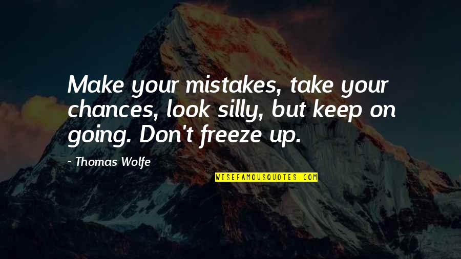 Propias En Quotes By Thomas Wolfe: Make your mistakes, take your chances, look silly,