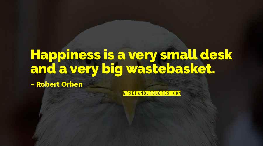 Propias Sinonimo Quotes By Robert Orben: Happiness is a very small desk and a