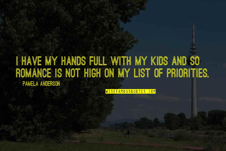 Propias Y Quotes By Pamela Anderson: I have my hands full with my kids Propias Y Quotes By Pamela Anderson: I have my hands full with my kids