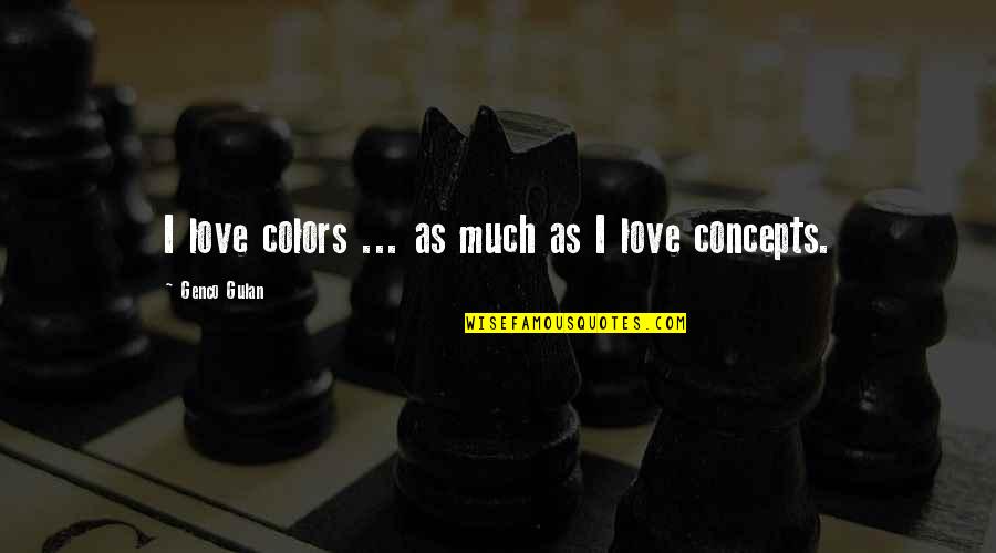 Propiating Quotes By Genco Gulan: I love colors ... as much as I