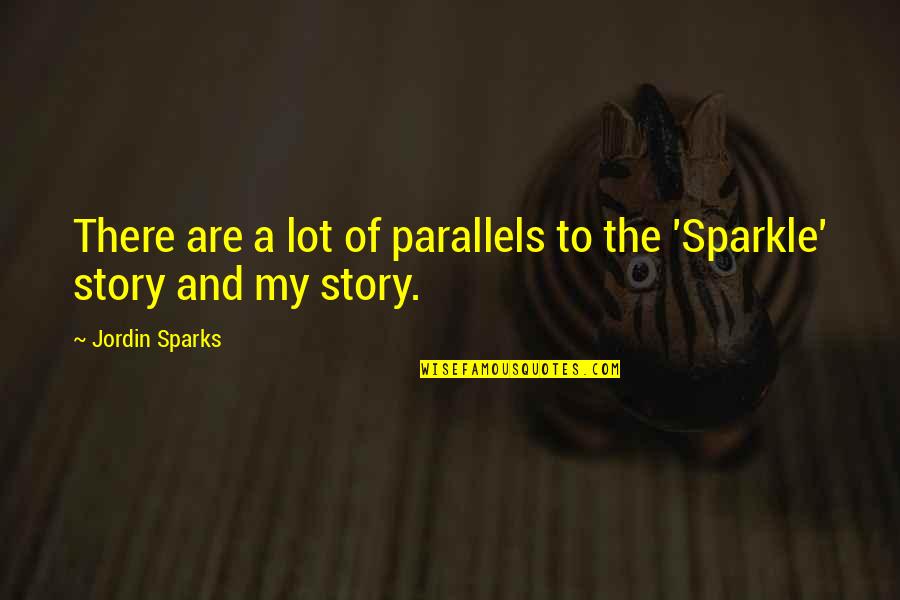 Propice Anglais Quotes By Jordin Sparks: There are a lot of parallels to the