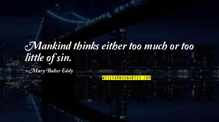 Propice Sinonim Quotes By Mary Baker Eddy: Mankind thinks either too much or too little Propice Sinonim Quotes By Mary Baker Eddy: Mankind thinks either too much or too little