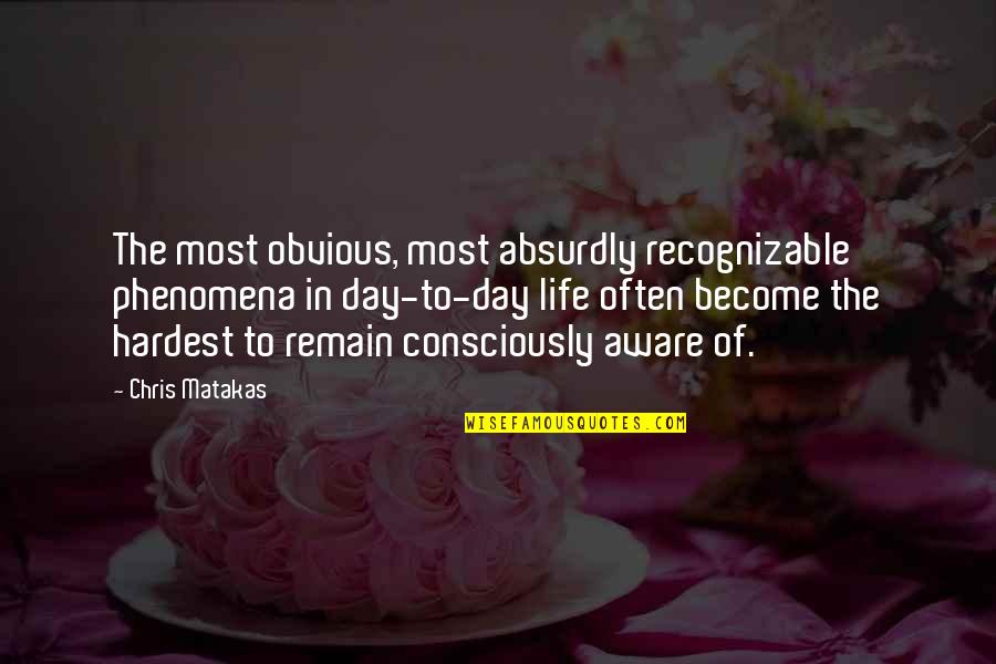 Propice Traduction Quotes By Chris Matakas: The most obvious, most absurdly recognizable phenomena in Propice Traduction Quotes By Chris Matakas: The most obvious, most absurdly recognizable phenomena in