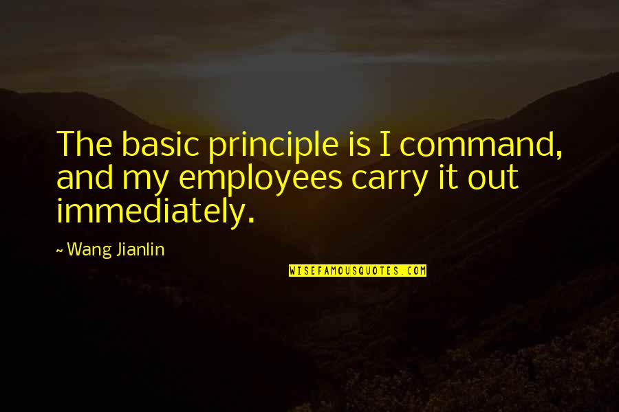 Propiciar Dicionario Quotes By Wang Jianlin: The basic principle is I command, and my