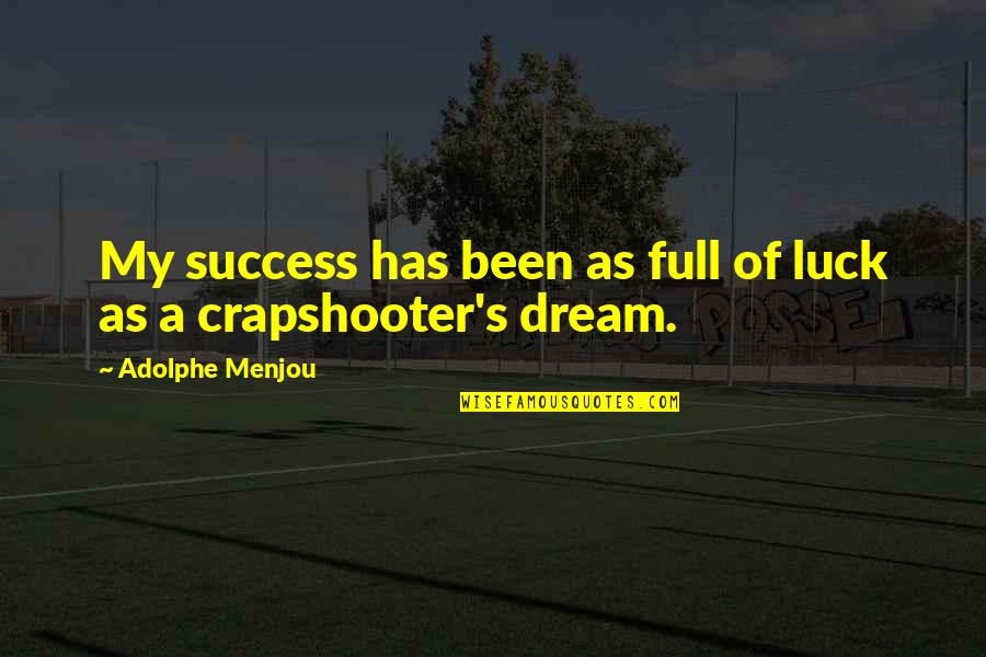 Propiciar Significado Quotes By Adolphe Menjou: My success has been as full of luck