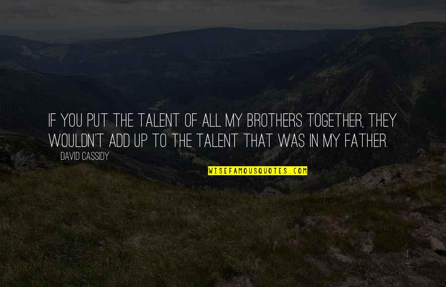 Propicio En Quotes By David Cassidy: If you put the talent of all my