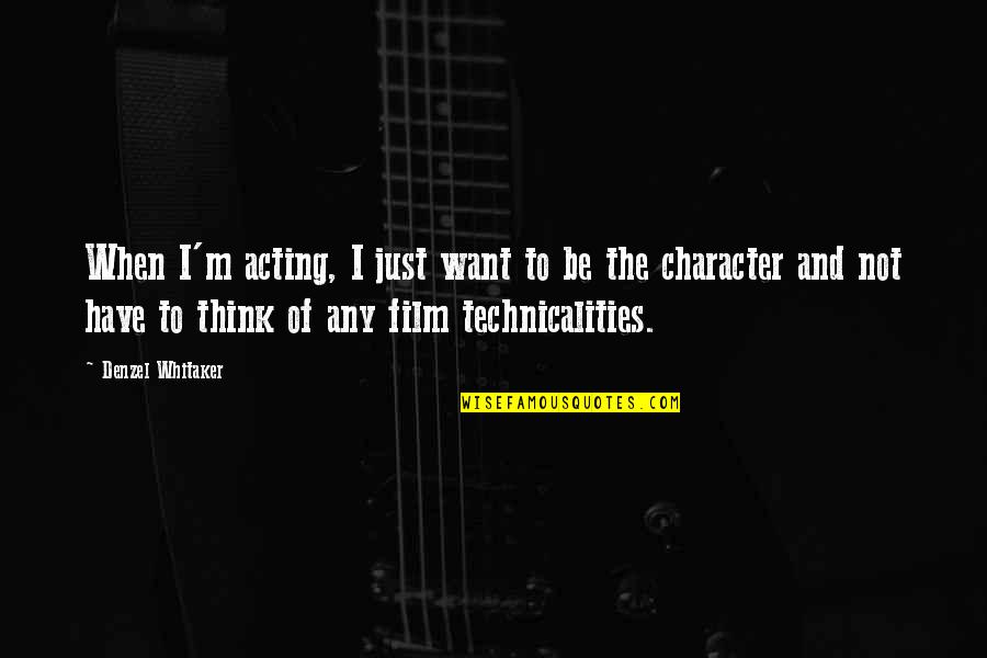 Propiedades Quimicas Quotes By Denzel Whitaker: When I'm acting, I just want to be