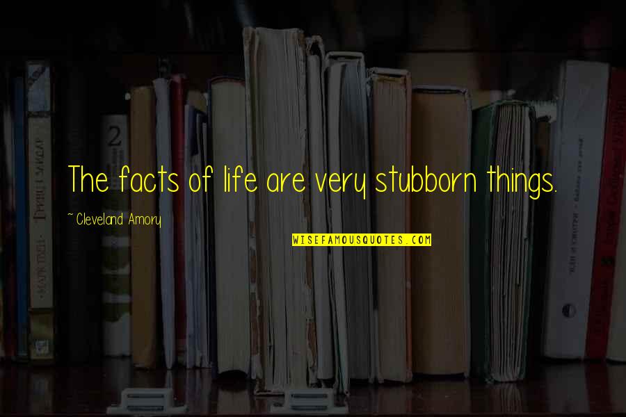Propietario Unico Quotes By Cleveland Amory: The facts of life are very stubborn things. Propietario Unico Quotes By Cleveland Amory: The facts of life are very stubborn things.