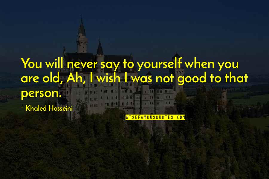 Propietarios K Quotes By Khaled Hosseini: You will never say to yourself when you Propietarios K Quotes By Khaled Hosseini: You will never say to yourself when you