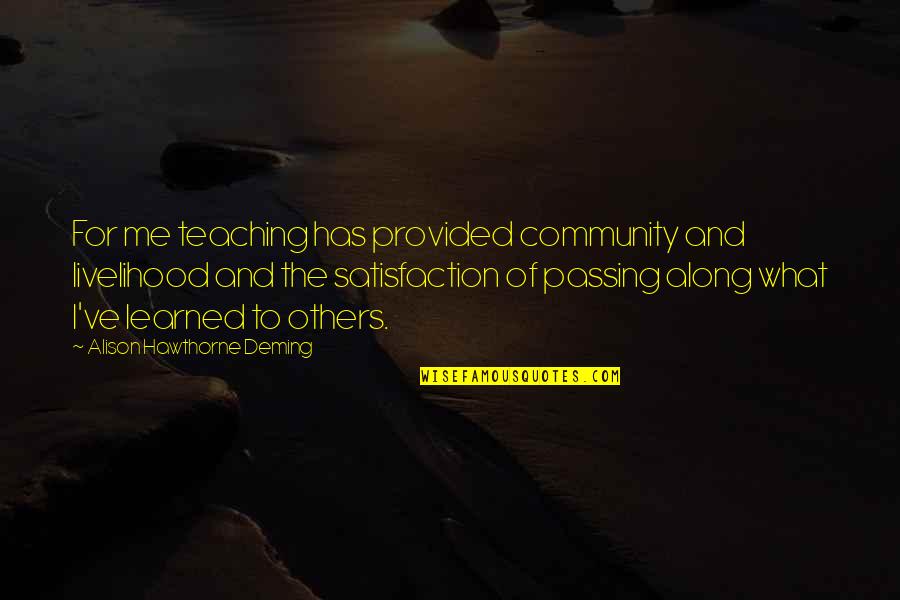 Propietarios Originales Quotes By Alison Hawthorne Deming: For me teaching has provided community and livelihood