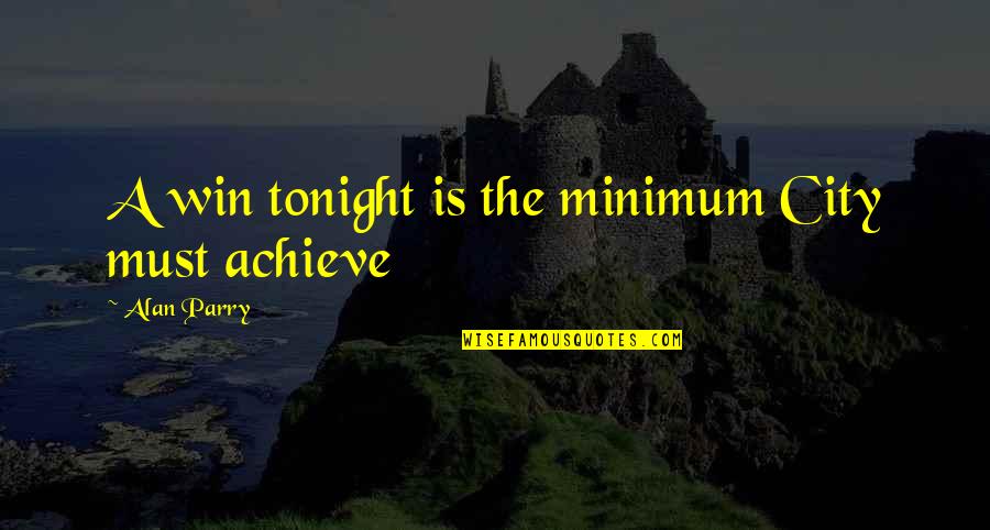 Propina In Spanish Quotes By Alan Parry: A win tonight is the minimum City must Propina In Spanish Quotes By Alan Parry: A win tonight is the minimum City must