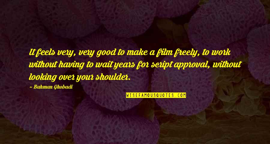 Propine Eye Quotes By Bahman Ghobadi: It feels very, very good to make a Propine Eye Quotes By Bahman Ghobadi: It feels very, very good to make a