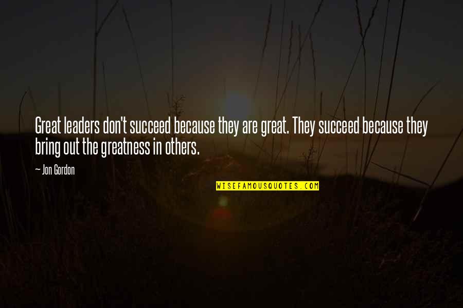 Propine Eye Quotes By Jon Gordon: Great leaders don't succeed because they are great. Propine Eye Quotes By Jon Gordon: Great leaders don't succeed because they are great.