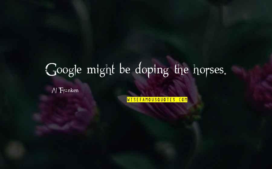 Propined Quotes By Al Franken: Google might be doping the horses.