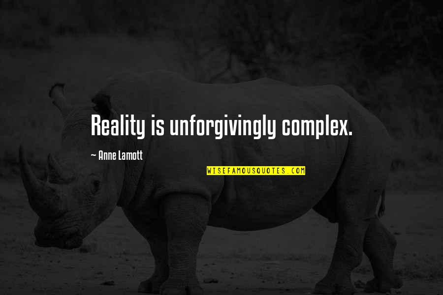 Propined Quotes By Anne Lamott: Reality is unforgivingly complex.