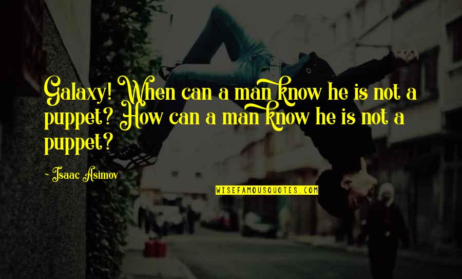 Propinquity Def Quotes By Isaac Asimov: Galaxy! When can a man know he is Propinquity Def Quotes By Isaac Asimov: Galaxy! When can a man know he is