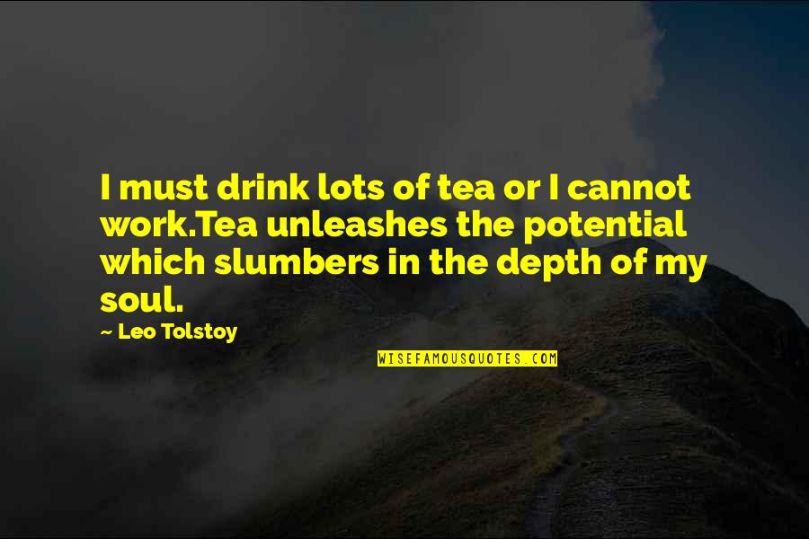 Propinquity's Quotes By Leo Tolstoy: I must drink lots of tea or I