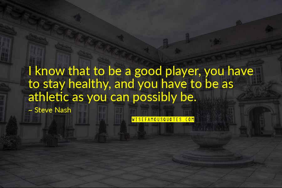 Propionate Quotes By Steve Nash: I know that to be a good player,