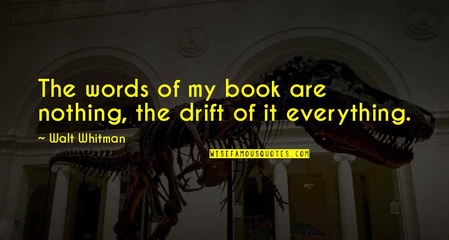 Propiophenone Quotes By Walt Whitman: The words of my book are nothing, the