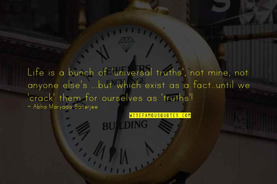Propitiated Quotes By Abha Maryada Banerjee: Life is a bunch of 'universal truths', not Propitiated Quotes By Abha Maryada Banerjee: Life is a bunch of 'universal truths', not