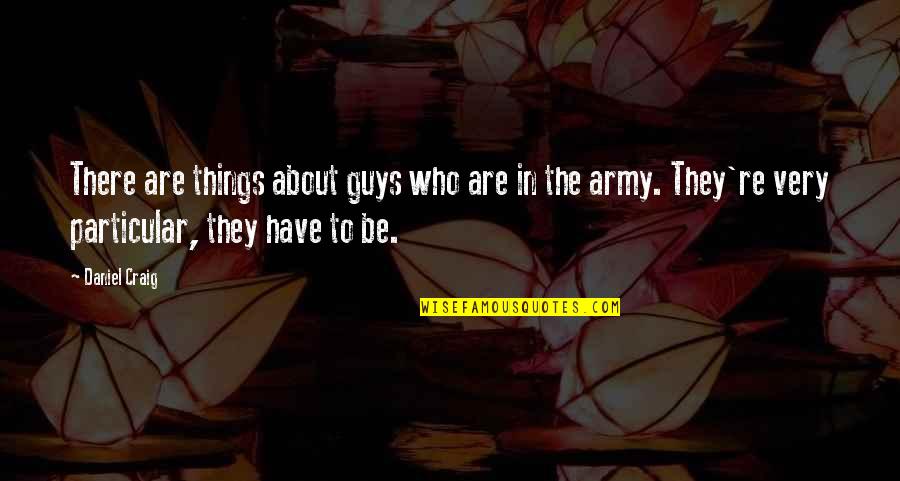 Propitiated Quotes By Daniel Craig: There are things about guys who are in Propitiated Quotes By Daniel Craig: There are things about guys who are in