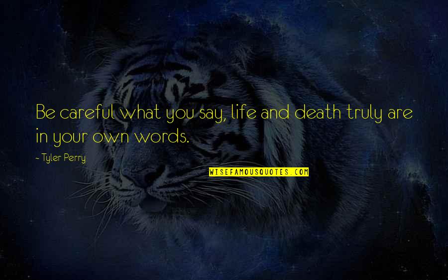 Propitiatingly Def Quotes By Tyler Perry: Be careful what you say, life and death