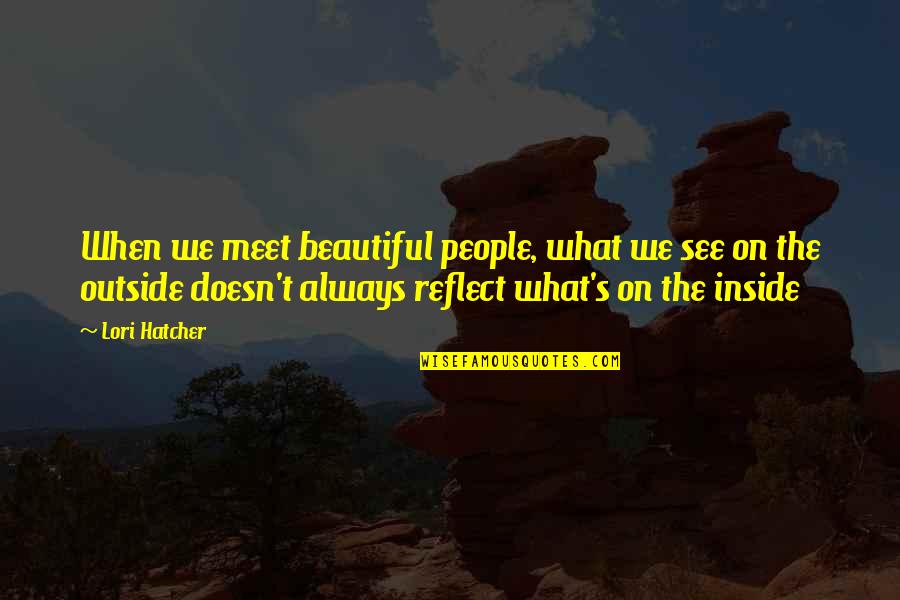 Propitiatingly Define Quotes By Lori Hatcher: When we meet beautiful people, what we see
