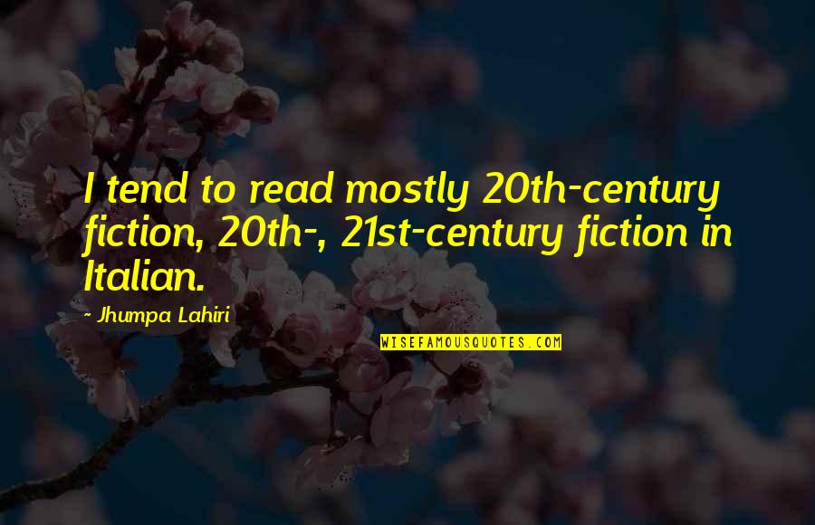 Propitiation In The Bible Quotes By Jhumpa Lahiri: I tend to read mostly 20th-century fiction, 20th-,