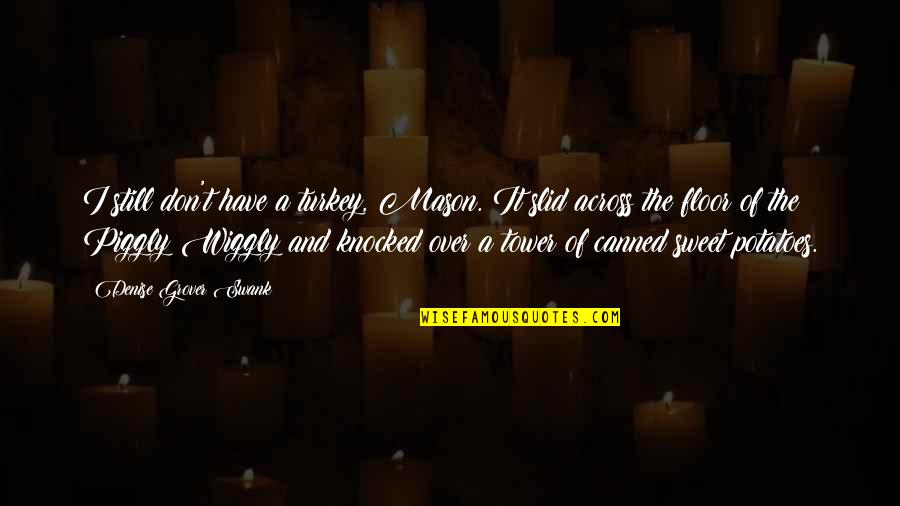 Propitiously Quotes By Denise Grover Swank: I still don't have a turkey, Mason. It