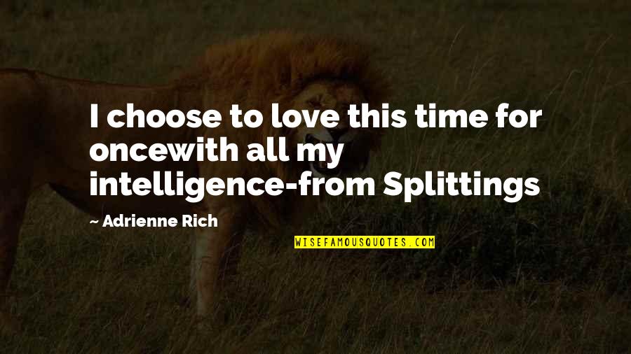 Propless Outboard Quotes By Adrienne Rich: I choose to love this time for oncewith