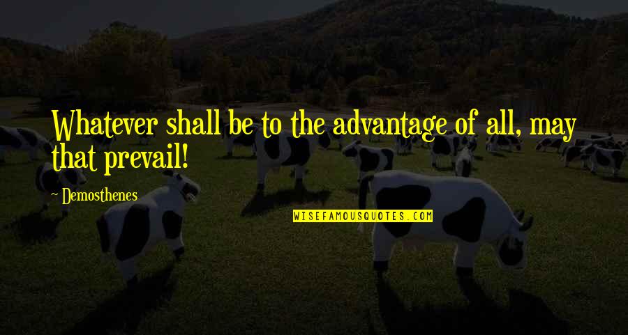 Propless Outboard Quotes By Demosthenes: Whatever shall be to the advantage of all,